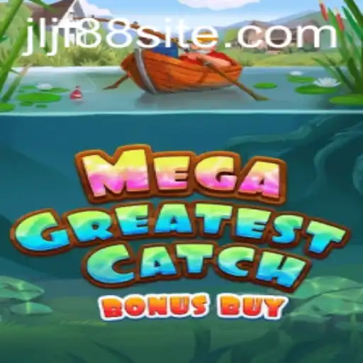 Explore the Exciting World of MegaGreatestCatchBonusBuy with JLJL88